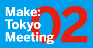 Make: Tokyo Meeting 02