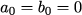 a_0 = b_0 = 0